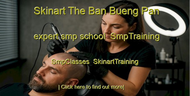 Skinart The Ban Bueng Pan expert smp school | SmpTraining | SmpClasses | SkinartTraining-Thailand