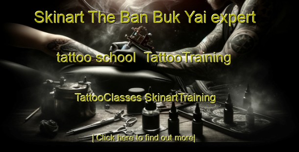 Skinart The Ban Buk Yai expert tattoo school | #TattooTraining #TattooClasses #SkinartTraining-Thailand