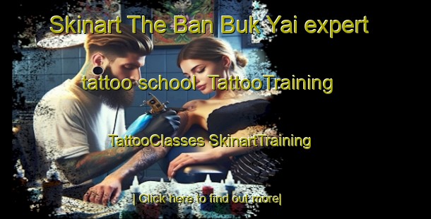 Skinart The Ban Buk Yai expert tattoo school | #TattooTraining #TattooClasses #SkinartTraining-Thailand