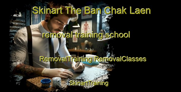 Skinart The Ban Chak Laen removal training school | #RemovalTraining #RemovalClasses #SkinartTraining-Thailand