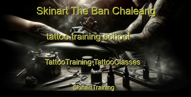 Skinart The Ban Chaleang tattoo training school | #TattooTraining #TattooClasses #SkinartTraining-Thailand