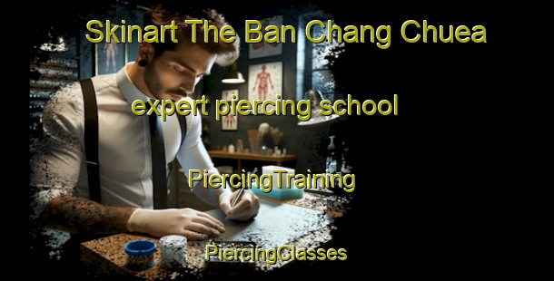 Skinart The Ban Chang Chuea expert piercing school | #PiercingTraining #PiercingClasses #SkinartTraining-Thailand