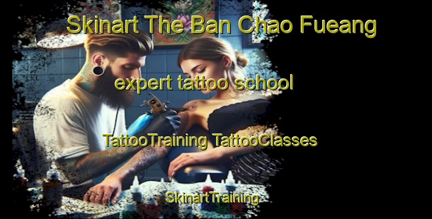 Skinart The Ban Chao Fueang expert tattoo school | #TattooTraining #TattooClasses #SkinartTraining-Thailand