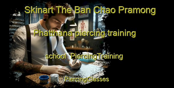 Skinart The Ban Chao Pramong Phatthana piercing training school | #PiercingTraining #PiercingClasses #SkinartTraining-Thailand