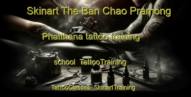 Skinart The Ban Chao Pramong Phatthana tattoo training school | TattooTraining | TattooClasses | SkinartTraining-Thailand
