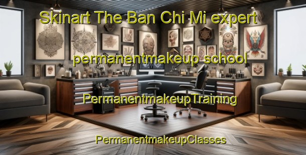 Skinart The Ban Chi Mi expert permanentmakeup school | #PermanentmakeupTraining #PermanentmakeupClasses #SkinartTraining-Thailand