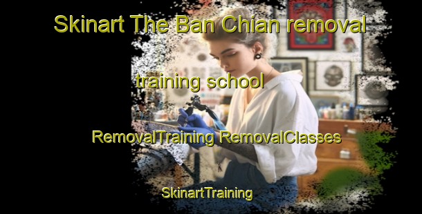 Skinart The Ban Chian removal training school | #RemovalTraining #RemovalClasses #SkinartTraining-Thailand