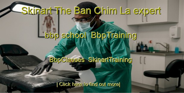 Skinart The Ban Chim La expert bbp school | BbpTraining | BbpClasses | SkinartTraining-Thailand