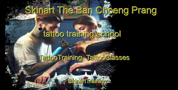 Skinart The Ban Choeng Prang tattoo training school | TattooTraining | TattooClasses | SkinartTraining-Thailand