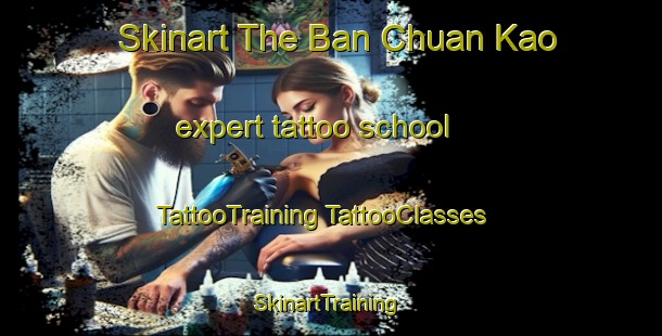 Skinart The Ban Chuan Kao expert tattoo school | #TattooTraining #TattooClasses #SkinartTraining-Thailand