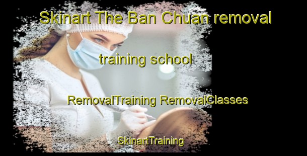 Skinart The Ban Chuan removal training school | #RemovalTraining #RemovalClasses #SkinartTraining-Thailand