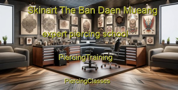 Skinart The Ban Daen Mueang expert piercing school | PiercingTraining | PiercingClasses | SkinartTraining-Thailand