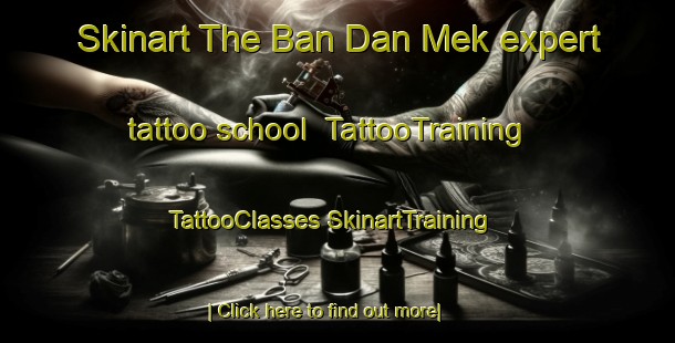 Skinart The Ban Dan Mek expert tattoo school | #TattooTraining #TattooClasses #SkinartTraining-Thailand