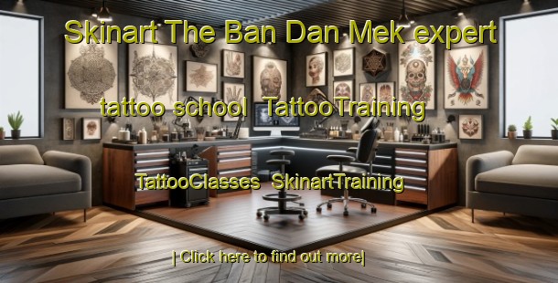 Skinart The Ban Dan Mek expert tattoo school | TattooTraining | TattooClasses | SkinartTraining-Thailand