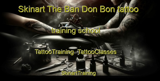 Skinart The Ban Don Bon tattoo training school | TattooTraining | TattooClasses | SkinartTraining-Thailand