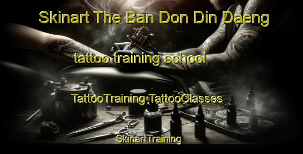 Skinart The Ban Don Din Daeng tattoo training school | #TattooTraining #TattooClasses #SkinartTraining-Thailand