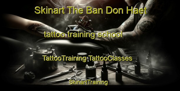 Skinart The Ban Don Haet tattoo training school | #TattooTraining #TattooClasses #SkinartTraining-Thailand