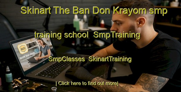 Skinart The Ban Don Krayom smp training school | SmpTraining | SmpClasses | SkinartTraining-Thailand