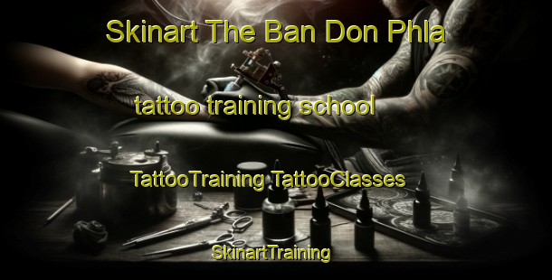 Skinart The Ban Don Phla tattoo training school | #TattooTraining #TattooClasses #SkinartTraining-Thailand