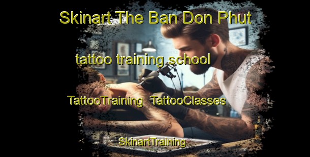 Skinart The Ban Don Phut tattoo training school | TattooTraining | TattooClasses | SkinartTraining-Thailand