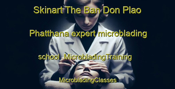 Skinart The Ban Don Plao Phatthana expert microblading school | #MicrobladingTraining #MicrobladingClasses #SkinartTraining-Thailand