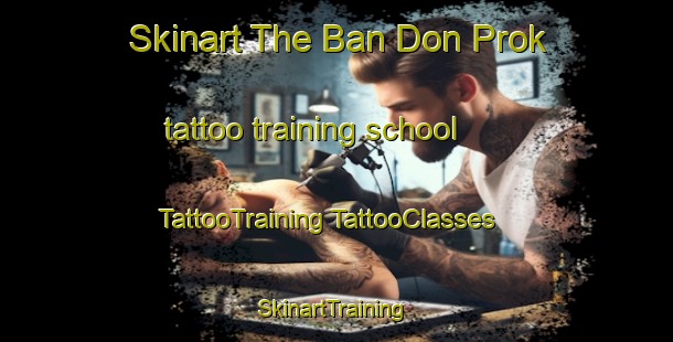 Skinart The Ban Don Prok tattoo training school | #TattooTraining #TattooClasses #SkinartTraining-Thailand