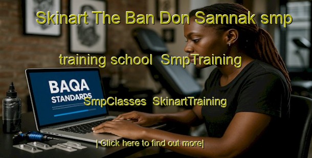 Skinart The Ban Don Samnak smp training school | SmpTraining | SmpClasses | SkinartTraining-Thailand