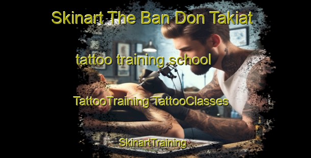 Skinart The Ban Don Takiat tattoo training school | #TattooTraining #TattooClasses #SkinartTraining-Thailand