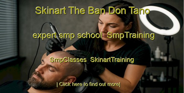 Skinart The Ban Don Tano expert smp school | SmpTraining | SmpClasses | SkinartTraining-Thailand