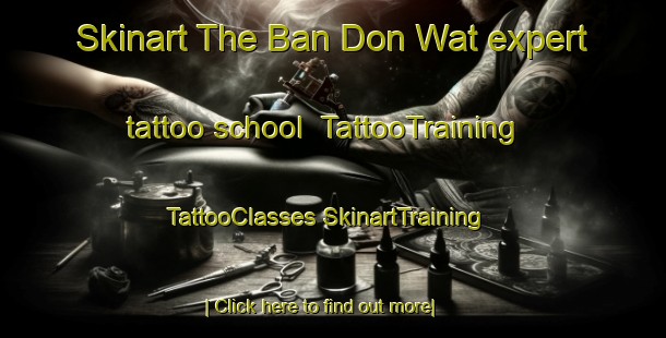 Skinart The Ban Don Wat expert tattoo school | #TattooTraining #TattooClasses #SkinartTraining-Thailand