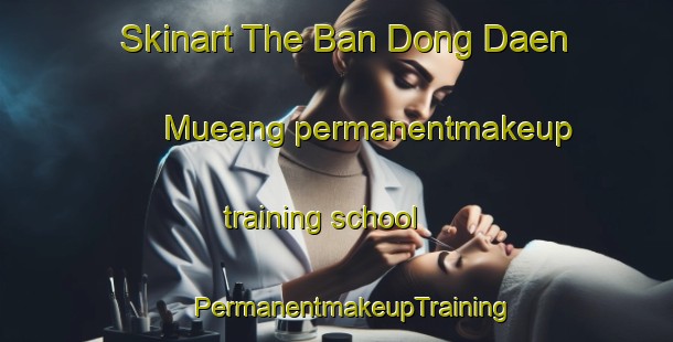 Skinart The Ban Dong Daen Mueang permanentmakeup training school | #PermanentmakeupTraining #PermanentmakeupClasses #SkinartTraining-Thailand