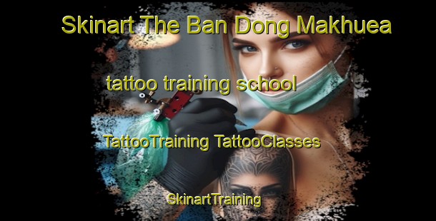 Skinart The Ban Dong Makhuea tattoo training school | #TattooTraining #TattooClasses #SkinartTraining-Thailand