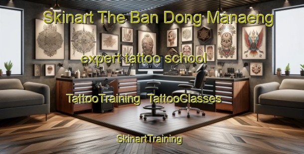 Skinart The Ban Dong Manaeng expert tattoo school | TattooTraining | TattooClasses | SkinartTraining-Thailand
