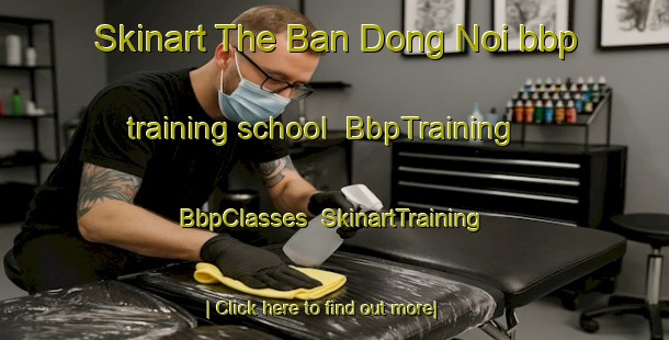 Skinart The Ban Dong Noi bbp training school | BbpTraining | BbpClasses | SkinartTraining-Thailand