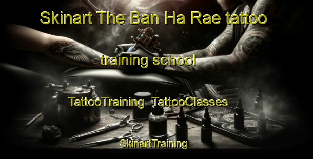 Skinart The Ban Ha Rae tattoo training school | TattooTraining | TattooClasses | SkinartTraining-Thailand