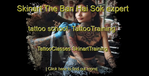 Skinart The Ban Hai Sok expert tattoo school | #TattooTraining #TattooClasses #SkinartTraining-Thailand