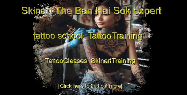 Skinart The Ban Hai Sok expert tattoo school | TattooTraining | TattooClasses | SkinartTraining-Thailand