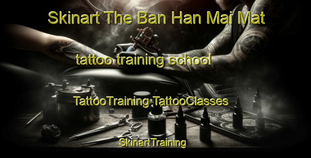 Skinart The Ban Han Mai Mat tattoo training school | #TattooTraining #TattooClasses #SkinartTraining-Thailand