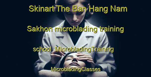 Skinart The Ban Hang Nam Sakhon microblading training school | #MicrobladingTraining #MicrobladingClasses #SkinartTraining-Thailand