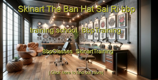 Skinart The Ban Hat Sai Ri bbp training school | BbpTraining | BbpClasses | SkinartTraining-Thailand