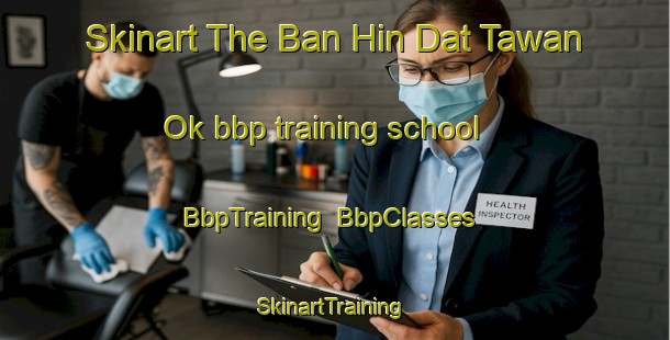 Skinart The Ban Hin Dat Tawan Ok bbp training school | BbpTraining | BbpClasses | SkinartTraining-Thailand