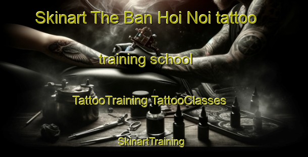 Skinart The Ban Hoi Noi tattoo training school | #TattooTraining #TattooClasses #SkinartTraining-Thailand