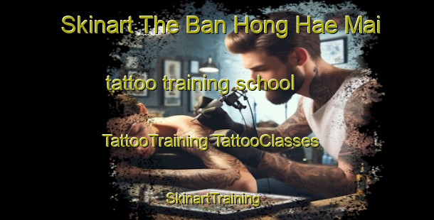 Skinart The Ban Hong Hae Mai tattoo training school | #TattooTraining #TattooClasses #SkinartTraining-Thailand