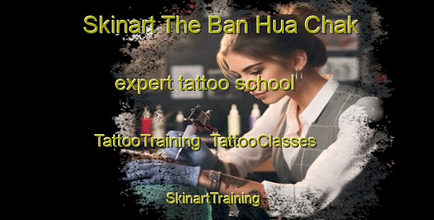 Skinart The Ban Hua Chak expert tattoo school | TattooTraining | TattooClasses | SkinartTraining-Thailand