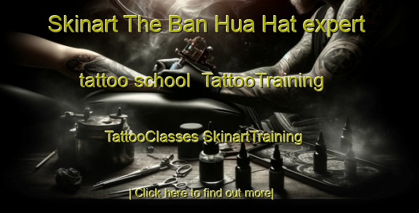 Skinart The Ban Hua Hat expert tattoo school | #TattooTraining #TattooClasses #SkinartTraining-Thailand