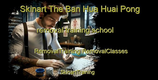 Skinart The Ban Hua Huai Pong removal training school | #RemovalTraining #RemovalClasses #SkinartTraining-Thailand