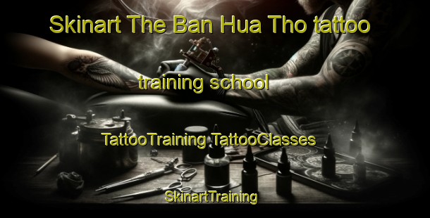 Skinart The Ban Hua Tho tattoo training school | #TattooTraining #TattooClasses #SkinartTraining-Thailand