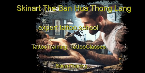 Skinart The Ban Hua Thong Lang expert tattoo school | TattooTraining | TattooClasses | SkinartTraining-Thailand