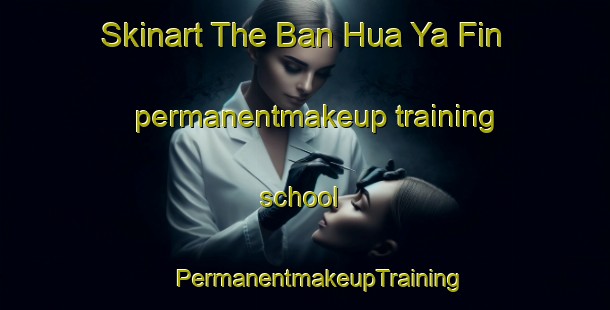 Skinart The Ban Hua Ya Fin permanentmakeup training school | #PermanentmakeupTraining #PermanentmakeupClasses #SkinartTraining-Thailand