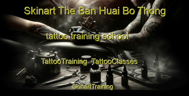Skinart The Ban Huai Bo Thong tattoo training school | TattooTraining | TattooClasses | SkinartTraining-Thailand